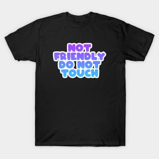 NOT FRIENDLY DO NOT TOUCH T-Shirt